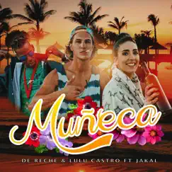 Muñeca (feat. Jakal) - Single by De Reche & Lulu Castro album reviews, ratings, credits