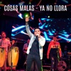 Cosas Malas - Ya No Llora - Single