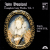 Dowland: Complete Lute Works, Vol. 3 - Paul O'Dette