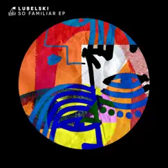 So Familiar - Single by Lubelski album reviews, ratings, credits
