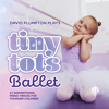Tiny Tots Ballet : 43 Inspirational Piano Tracks for Younger Children - David Plumpton