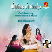 Wheels of Raaga - Chandrakauns (Celebrating "Womenhood" in Music) - R Sanjay, Debopriya Chatterjee, Charu Hariharan & Krishnakali Saha