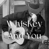 Whiskey and You - Single album lyrics, reviews, download