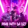 Pras Paty da Dz7 (feat. MC Buraga & Mc Mingau) - Single album lyrics, reviews, download