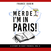 Merde, I'm in Paris! (French Edition): A Story in Easy French with Translation, Vol. 3 (My Adventure en Français) (Unabridged)