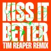 Kiss It Better (Tim Reaper Remix) - Single album lyrics, reviews, download