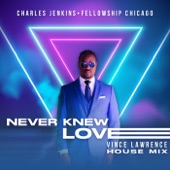 Charles Jenkins & Fellowship Chicago - Never Knew Love (Vince Lawrence House Mix)
