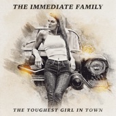 The Immediate Family - The Toughest Girl in Town