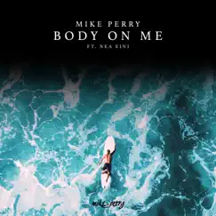 Body On Me - Single by Mike Perry & NEA EINI album reviews, ratings, credits