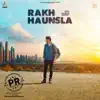 Rakh Haunsla (From "PR") - Single album lyrics, reviews, download
