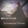 How Beautiful Upon the Mountains (Instrumental Version) - Single album lyrics, reviews, download
