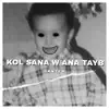 Kol Sana w Ana Tayb - Single album lyrics, reviews, download