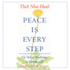 Peace Is Every Step: The Path of Mindfulness in Everyday Life - Thích Nhất Hạnh, Arnold Kotler & His Holiness the Dalai Lama