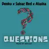 Questions (feat. Sabac Red & Alaska) - Single album lyrics, reviews, download
