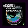 Smash Your Speaker - The Remixes - Single album lyrics, reviews, download