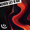 Never Let U Go - Single