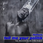 Nakhane - Tell Me Your Politik (feat. Moonchild Sanelly & Nile Rodgers)