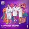 Let's Get Stupid (feat. TAC Team) - Single album lyrics, reviews, download
