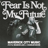 Fear is Not My Future (feat. Brandon Lake & Chandler Moore) [Radio Version] artwork