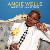 Angie Wells - Where The Livin' Is Good