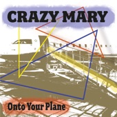 Crazy Mary - Onto Your Plane