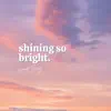 Shining So Bright - Single album lyrics, reviews, download