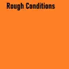 Rough Conditions - Single album lyrics, reviews, download