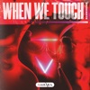 When We Touch - Single