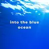 Into the Blue Ocean album lyrics, reviews, download