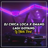 DJ Chica Loca X Emang Lagi goyang Viral Tiktok artwork