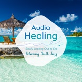 Audio Healing Slowly Looking Out to Sea -Relaxing Chill Jazz- artwork