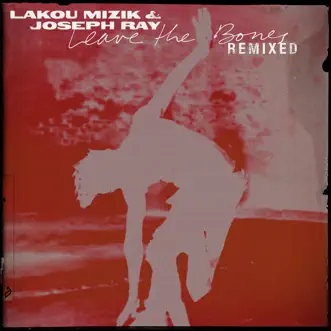 Leave the Bones (Remixed) by Lakou Mizik & Joseph Ray album reviews, ratings, credits