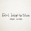 Girl Behind The Glass (Single Version) - Single