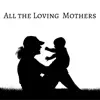 All the Loving Mothers song lyrics