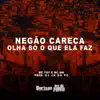 Negão Careca Olha Só o Que Ela Faz - Single album lyrics, reviews, download