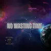 No Wasting Time (feat. Lil Trilogy) - Single album lyrics, reviews, download