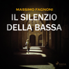 Il silenzio della Bassa: Un'indagine di Galeazzo Trebbi - Massimo Fagnoni
