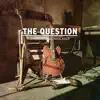 The Question - Single album lyrics, reviews, download