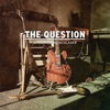 The Question - Single