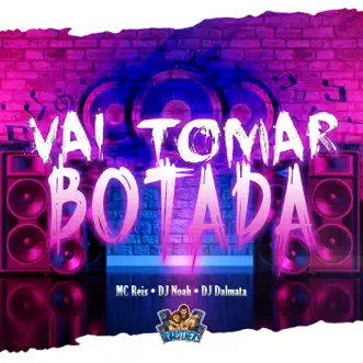 Vai Tomar Botada by DJ Noah, MC Reis & DJ Dalmata song reviws