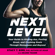 Next Level: Your Guide to Kicking Ass, Feeling Great, and Crushing Goals Through Menopause and Beyond (Unabridged)