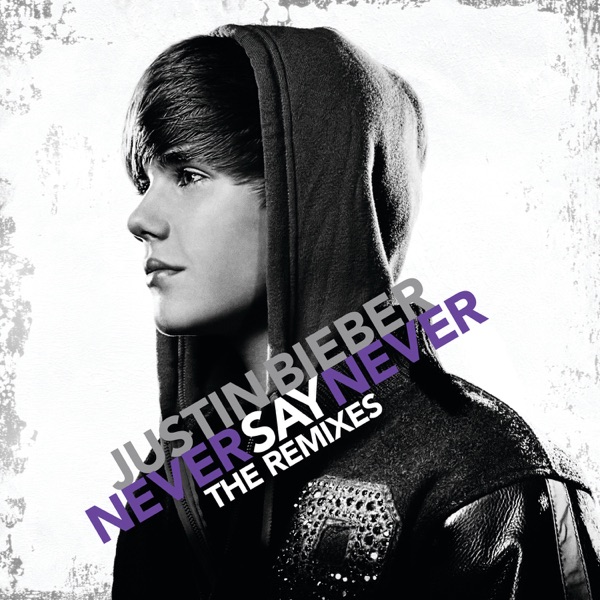 Never Say Never (The Remixes) - EP - Justin Bieber