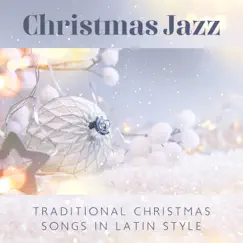 Christmas Jazz: Traditional Christmas Songs in Latin Style, Latin Christmas 2022 by Christmas Holiday Songs, Traditional Christmas Carols Ensemble & Christmas Eve Carols Academy album reviews, ratings, credits