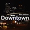 Downtown (Freestyle) - Mac Hefner lyrics