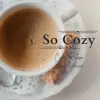 So Cozy - Cafe Relaxo album lyrics, reviews, download