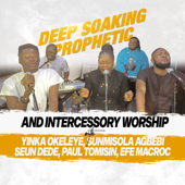 Deep Soaking Prophetic (feat. Paul Tomisin & Mac Roc) - Yinka Okeleye, Sunmisola Agbebi & Seun Dede