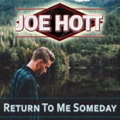 Joe Hott - Return To Me Someday