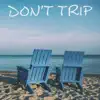 Don't Trip (feat. The Kaleidoscope Kid) - Single album lyrics, reviews, download