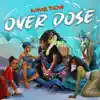 Over Dose - Single album lyrics, reviews, download