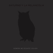 Saturno y la Melancolía - Siempre me Dejaste Volver